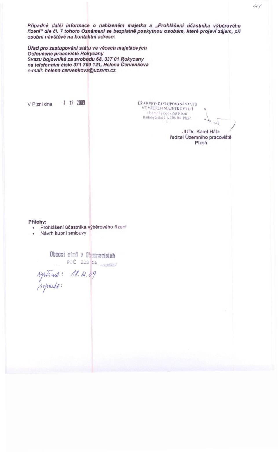 pracoviště Rokycany Svazu bojovníků za svobodu 68, 337 01 Rokycany na telefonním čísle 371709121, Helena Červenková e-meil: he/ena.cervenkova@uzsvm.cz.