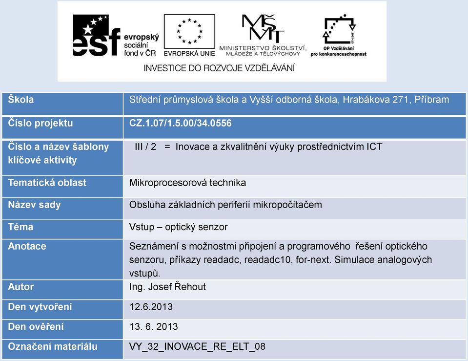 0556 III / 2 = Inovace a zkvalitnění výuky prostřednictvím ICT Mikroprocesorová technika Obsluha základních periferií mikropočítačem Vstup optický