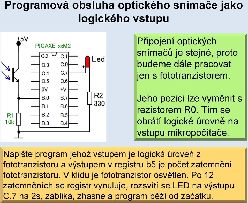 Napište program jehož vstupem je logická úroveň z fototranzistoru a výstupem v registru b5 je počet zatemnění fototranzistoru.