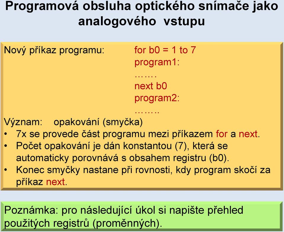 Počet opakování je dán konstantou (7), která se automaticky porovnává s obsahem registru (b0).