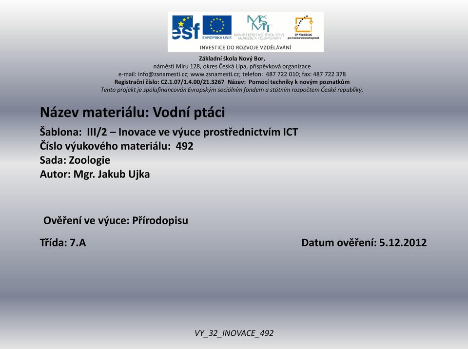 3267 Název: Pomocí techniky k novým poznatkům Tento projekt je spolufinancován Evropským sociálním fondem a státním rozpočtem České republiky.