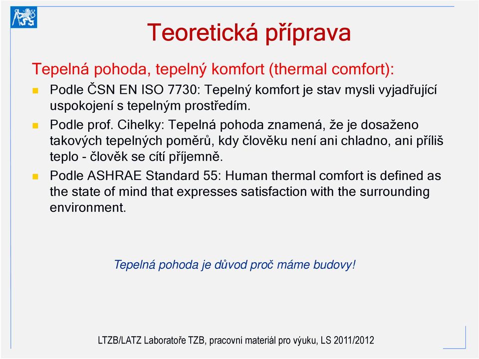 Cihelky: Tepelná pohoda znamená, že je dosaženo takových tepelných poměrů, kdy člověku není ani chladno, ani příliš teplo -