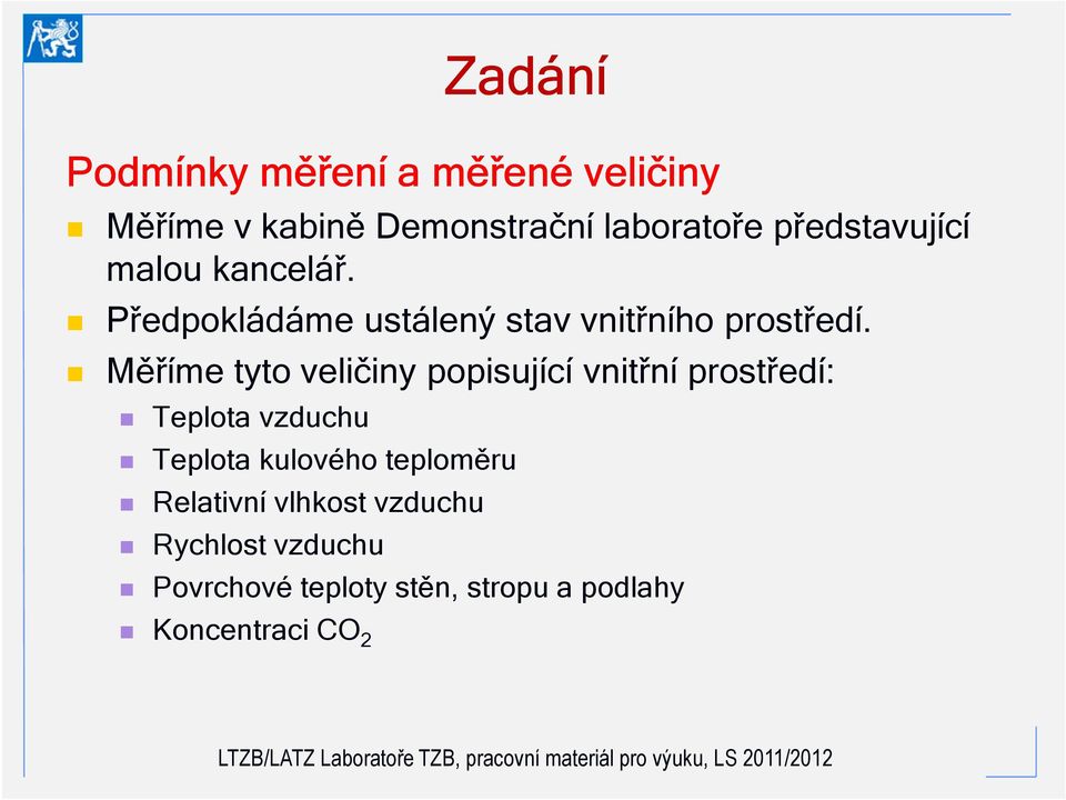 Měříme tyto veličiny popisující vnitřní prostředí: Teplota vzduchu Teplota kulového