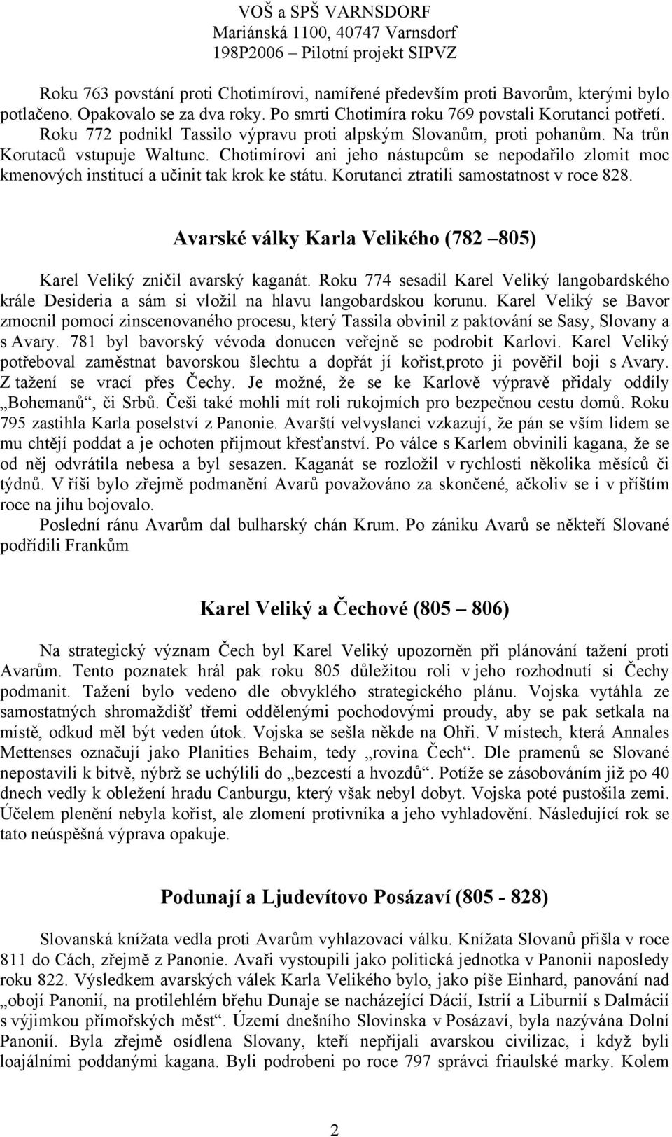 Chotimírovi ani jeho nástupcům se nepodařilo zlomit moc kmenových institucí a učinit tak krok ke státu. Korutanci ztratili samostatnost v roce 828.