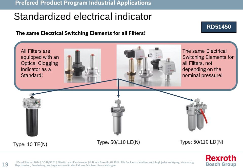 The same Electrical Switching Elements for all Filters, not depending on the nominal pressure!