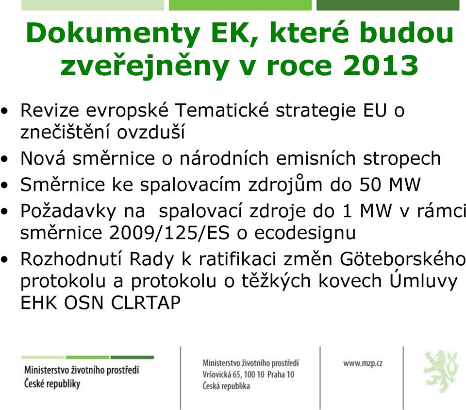 do 50 MW Požadavky na spalovací zdroje do 1 MW v rámci směrnice 2009/125/ES o ecodesignu