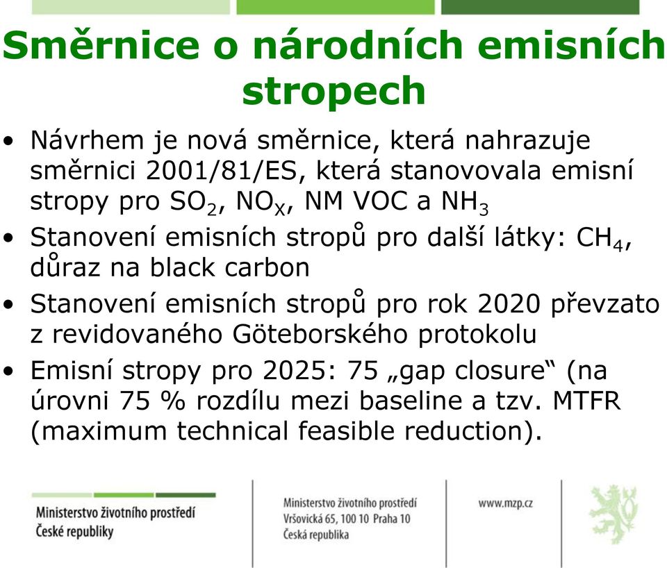 na black carbon Stanovení emisních stropů pro rok 2020 převzato z revidovaného Göteborského protokolu Emisní