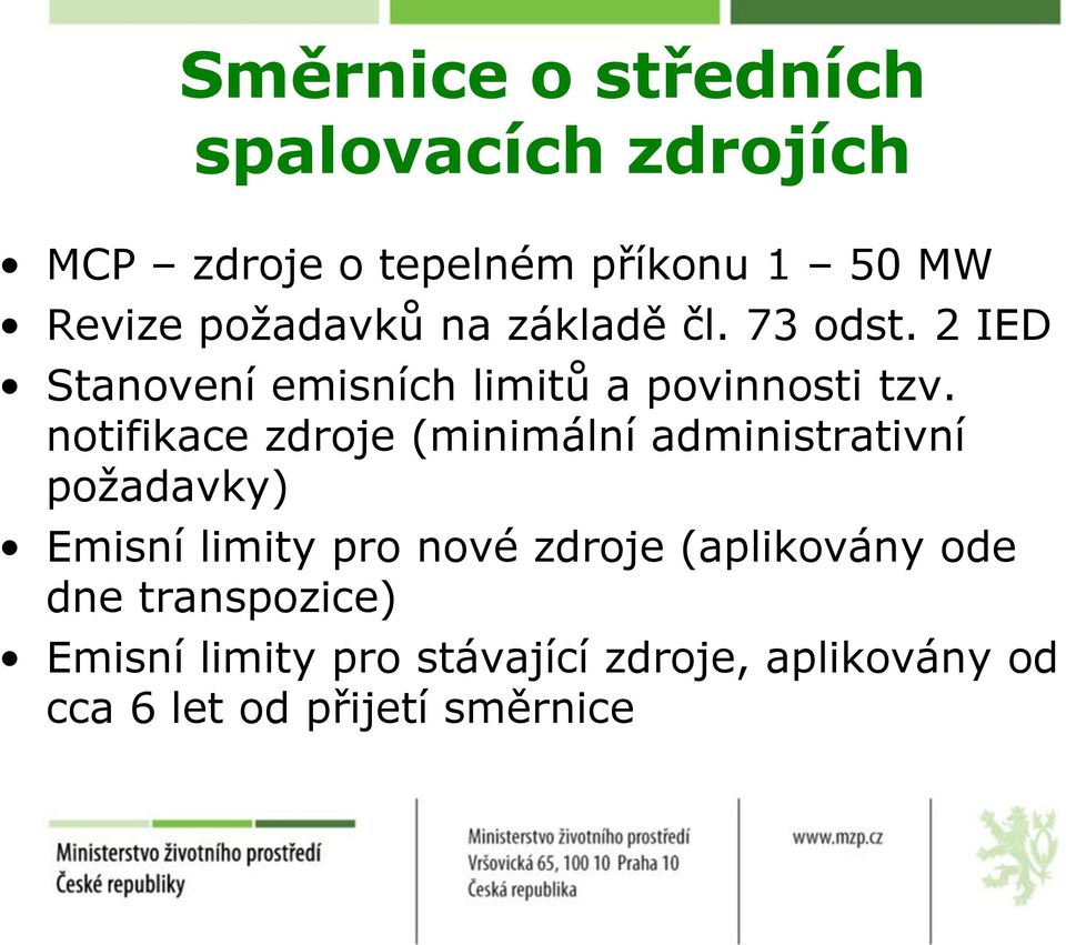 notifikace zdroje (minimální administrativní požadavky) Emisní limity pro nové zdroje