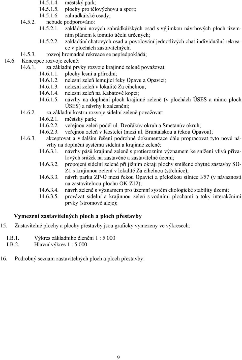 6.1.1. plochy lesní a přírodní; 14.6.1.2. nelesní zeleň lemující řeky Opavu a Opavici; 14.6.1.3. nelesní zeleň v lokalitě Za cihelnou; 14.6.1.4. nelesní zeleň na Kabátově kopci; 14.6.1.5.