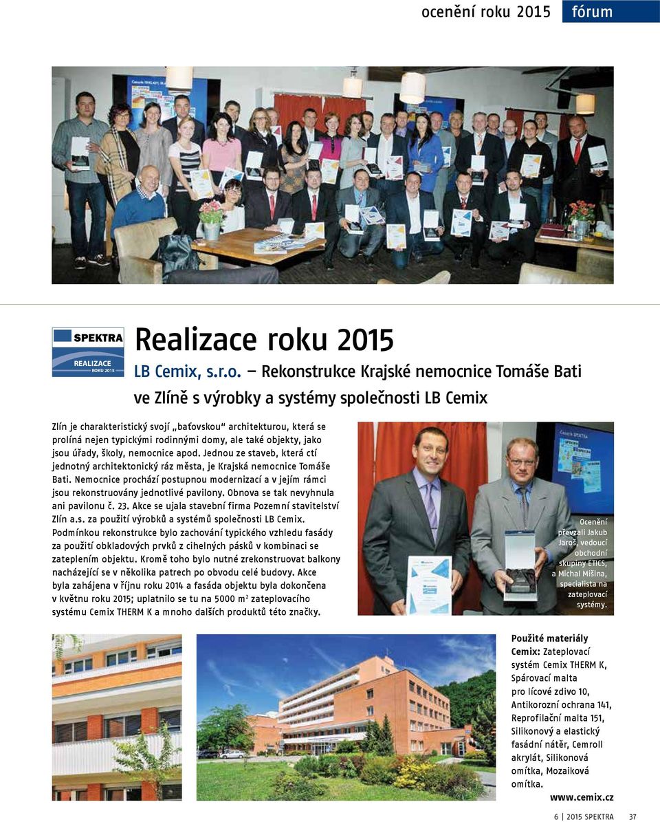 Jednou ze staveb, která ctí jednotný architektonický ráz města, je Krajská nemocnice Tomáše Bati. Nemocnice prochází postupnou modernizací a v jejím rámci jsou rekonstruovány jednotlivé pavilony.