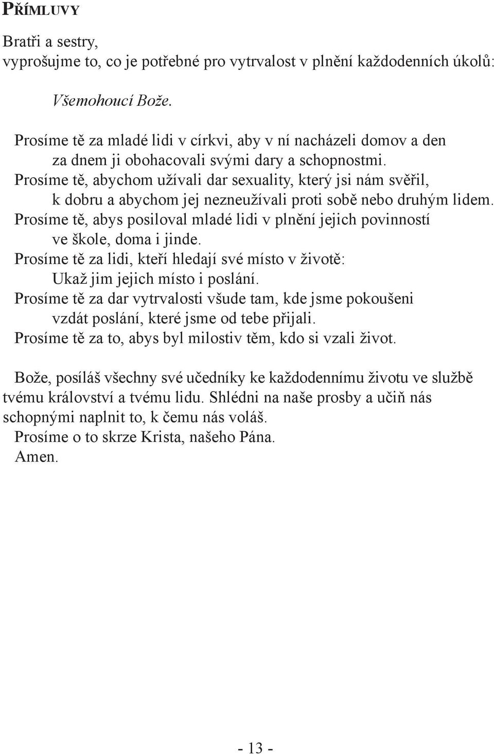Prosíme tě, abychom užívali dar sexuality, který jsi nám svěřil, k dobru a abychom jej nezneužívali proti sobě nebo druhým lidem.