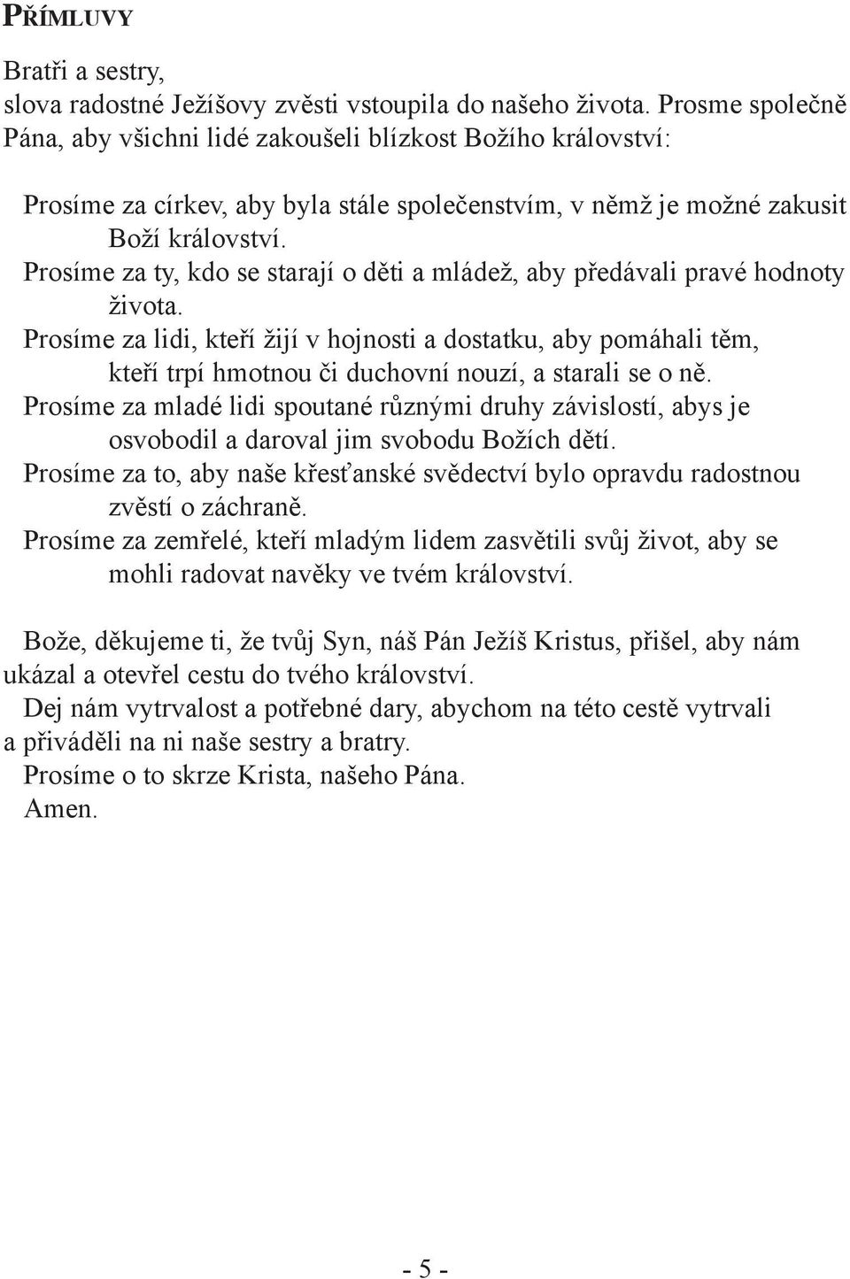 Prosíme za ty, kdo se starají o děti a mládež, aby předávali pravé hodnoty života.
