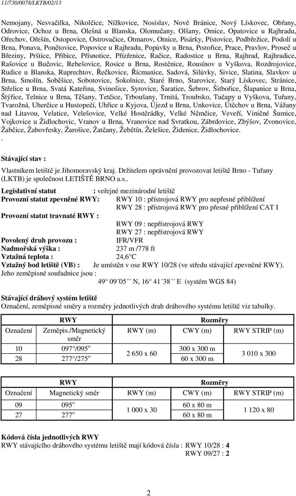 Přibice, Přísnotice, Přízřenice, Račice, Radostice u Brna, Rajhrad, Rajhradice, Rašovice u Bučovic, Rebešovice, Rosice u Brna, Rostěnice, Rousínov u Vyškova, Rozdrojovice, Rudice u Blanska,