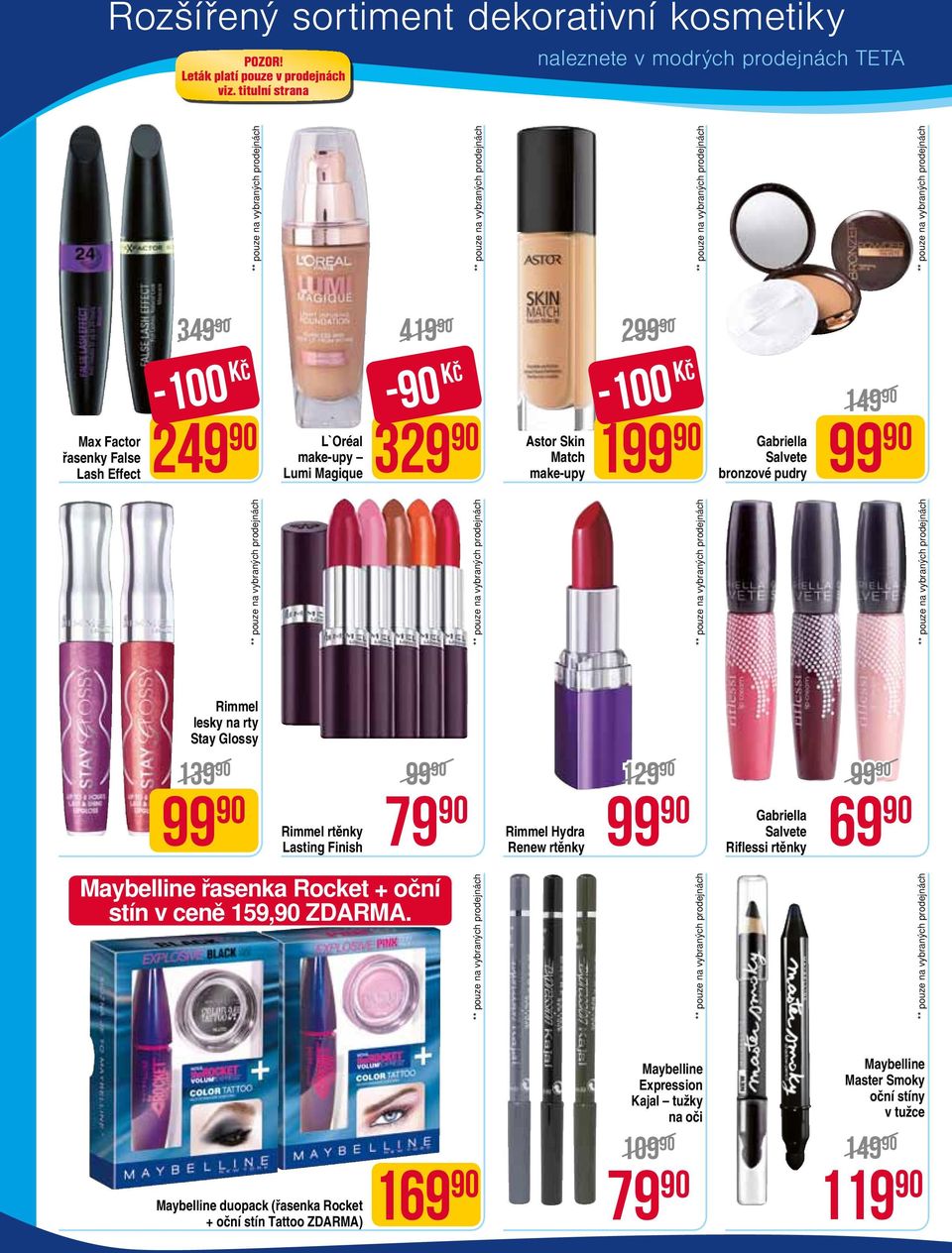 Skin Match make-upy -100 Kč Gabriella Salvete bronzové pudry Rimmel lesky na rty Stay Glossy 139 90 Rimmel rtěnky Lasting Finish 79 Maybelline řasenka Rocket + oční stín