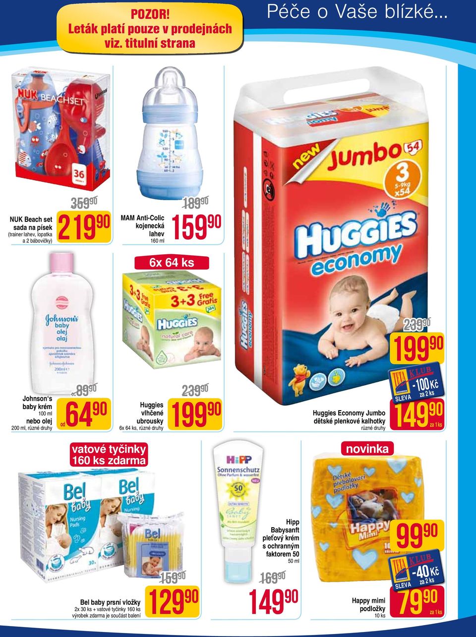 160 ml 189 90 6x 64 ks 239 90 1 Johnson s baby krém 100 ml nebo olej 200 ml, od89 90 od64 90 Huggies vlhčené ubrousky 6x 64 ks, 239 90 1 Huggies