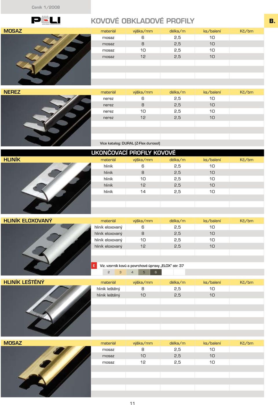 katalog: DURAL (Z-Flex durosol) HLINÍK UKONČOVACÍ PROFILY KOVOVÉ hliník 6 2,5 10 hliník 8 2,5 10 hliník 10 2,5 10 hliník 12 2,5 10 hliník 14