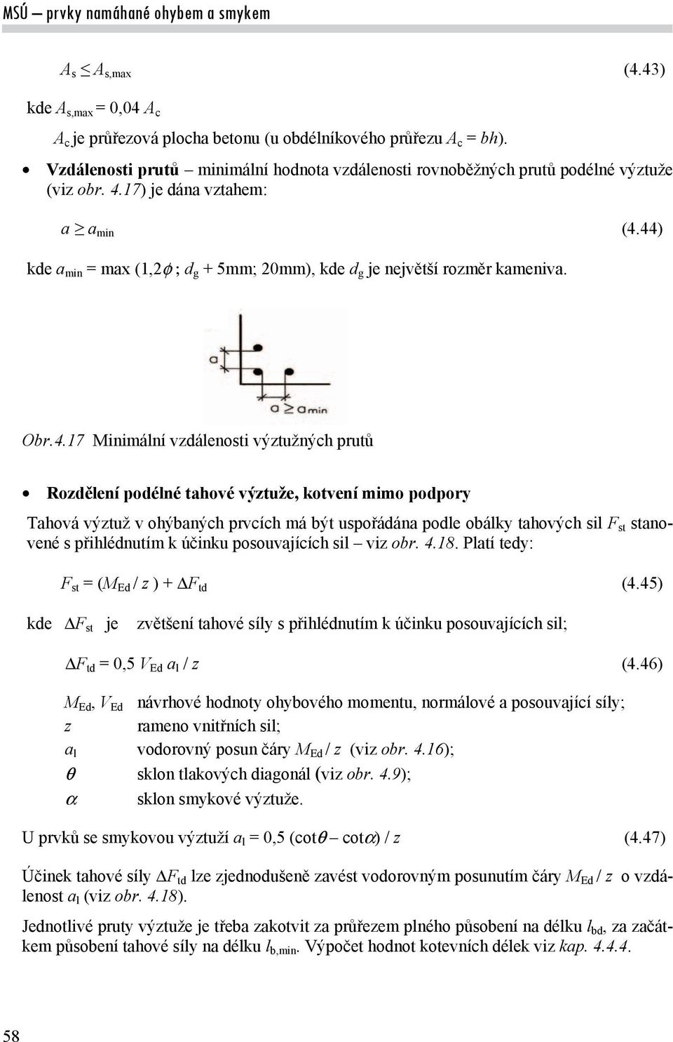 44) kde a min = max (1,2d g + 5mm; 20mm), kde d g je největší rozměr kameniva. Obr.4.17 Minimální vzdálenosti výztužných prutů Rozdělení podélné tahové výztuže, kotvení mimo podpory Tahová výztuž v