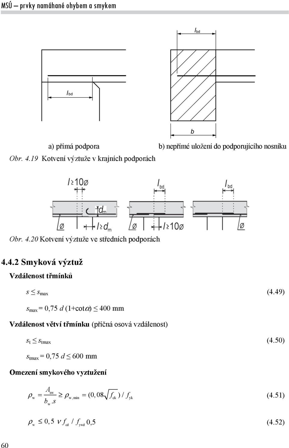 49) s max = 0,75 d (1+cot) 400 mm Vzdálenost větví třmínku (příčná osová vzdálenost) s t s tmax (4.