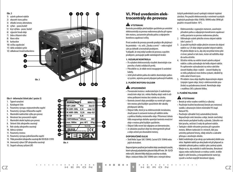 1 pozice 3) 1. Typové označení 2. Katalogové číslo 3. Parametry výstupu stejnosměrného napětí 4. Parametry výstupu třífázového napětí 5. Maximální nadmořská výška pro provoz 6.