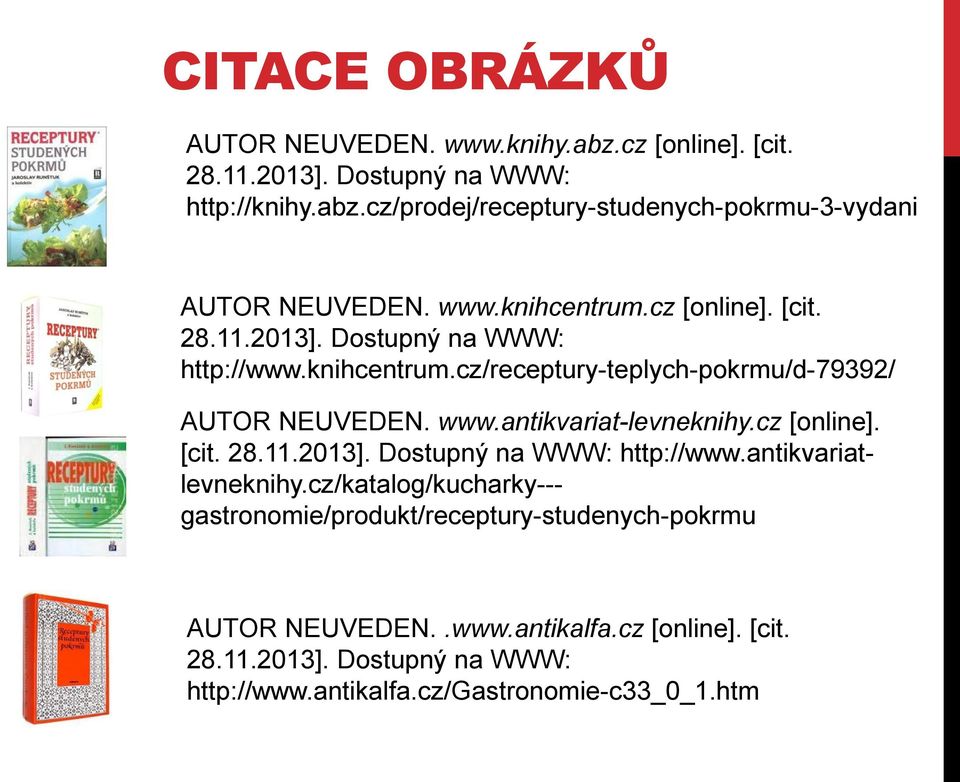 antikvariat-levneknihy.cz [online]. [cit. 28.11.2013]. Dostupný na WWW: http://www.antikvariat- levneknihy.