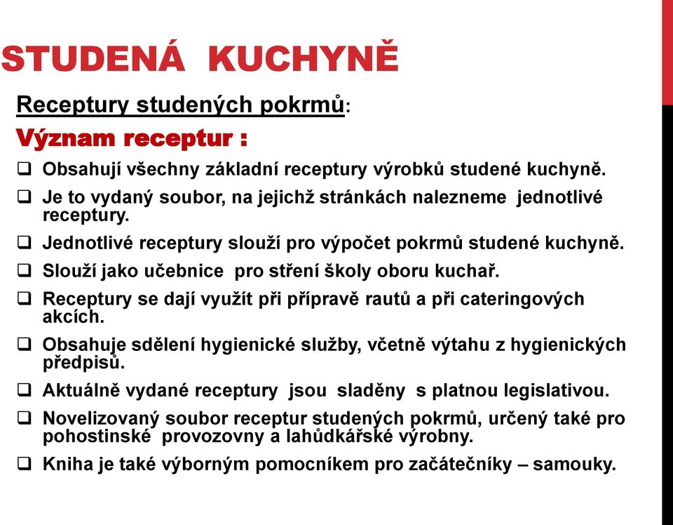 Receptury se dají využít při přípravě rautů a při cateringových akcích. Obsahuje sdělení hygienické služby, včetně výtahu z hygienických předpisů.