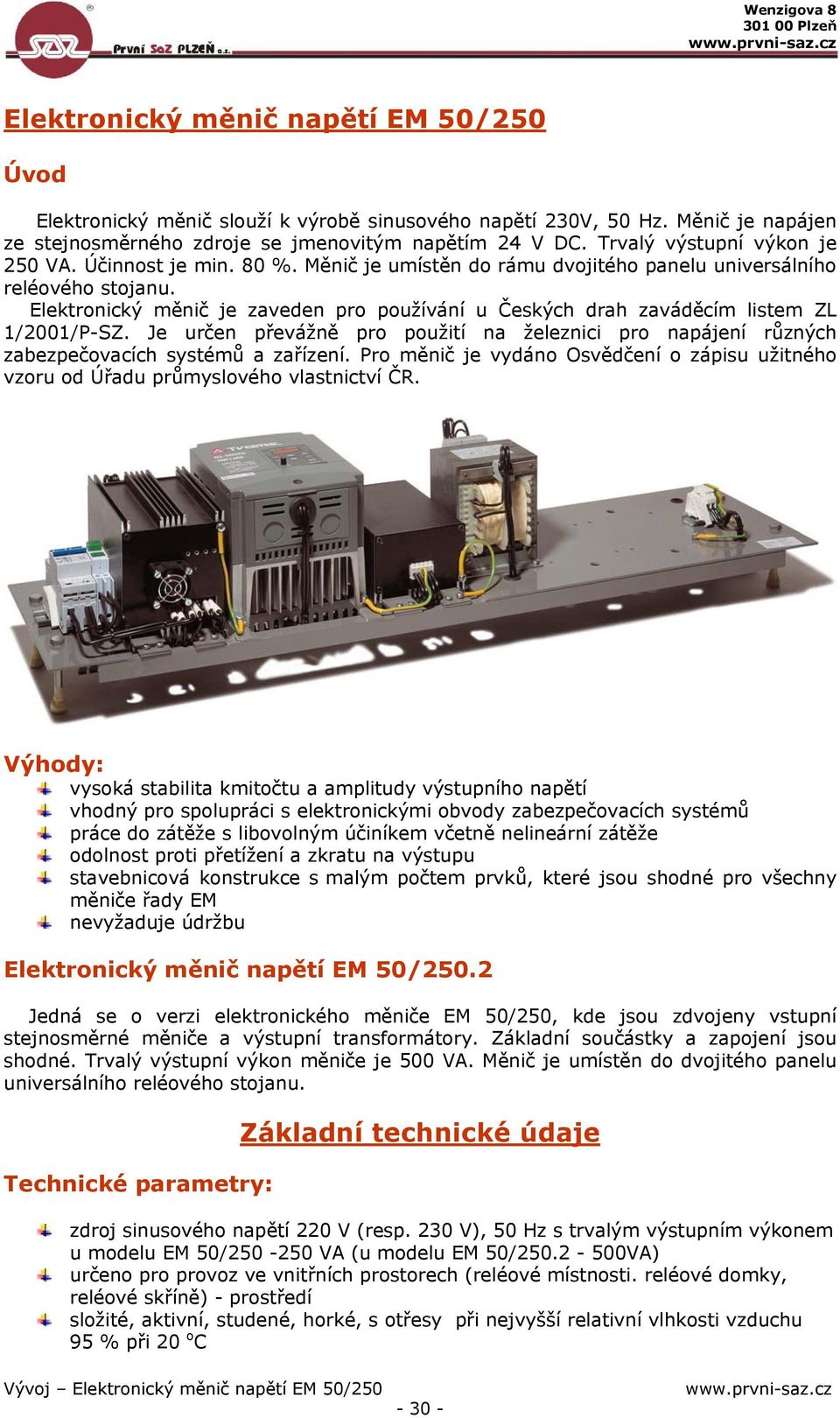 Elektronický měnič je zaveden pro používání u Českých drah zaváděcím listem ZL 1/2001/P-SZ. Je určen převážně pro použití na železnici pro napájení různých zabezpečovacích systémů a zařízení.