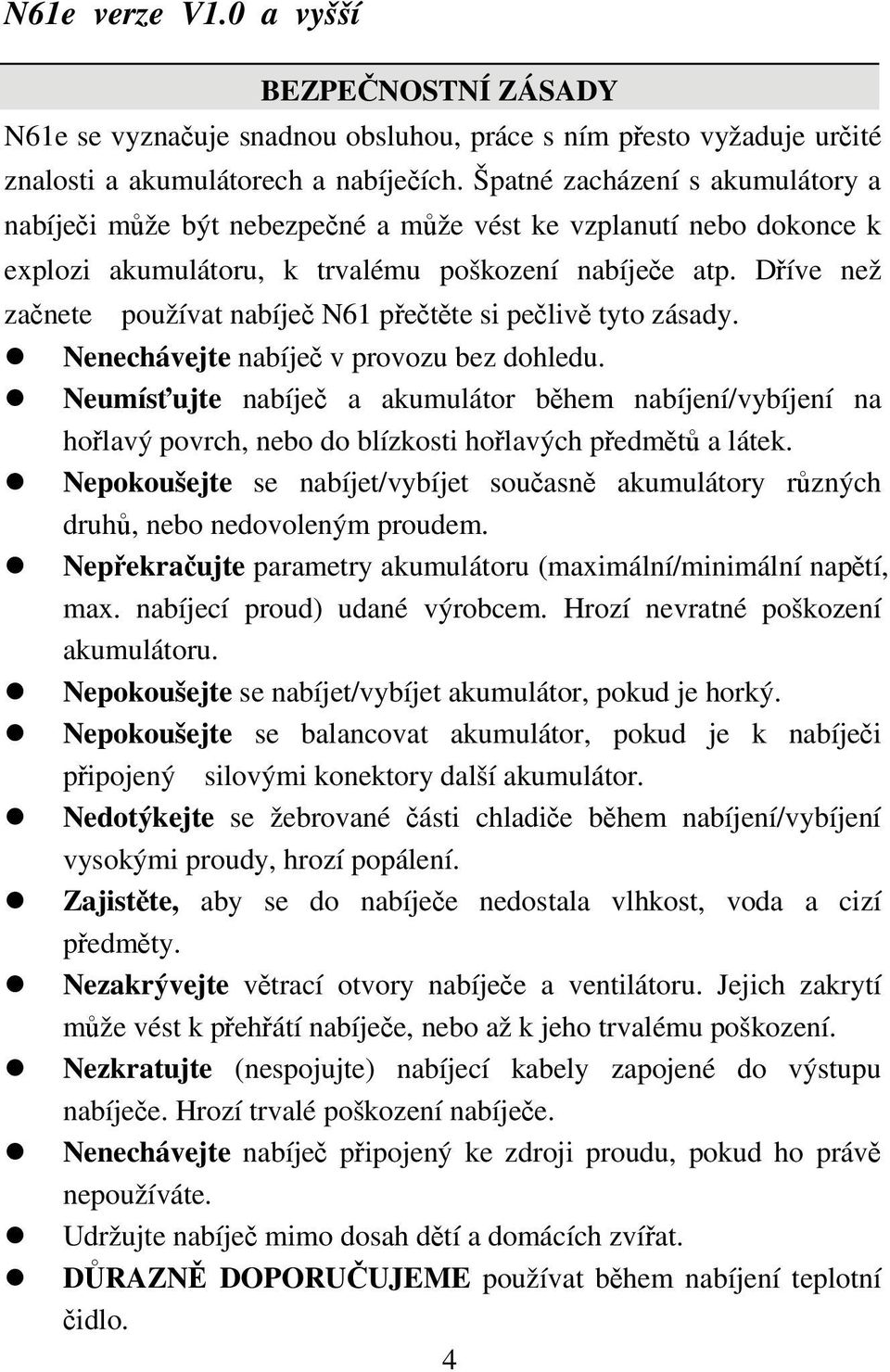 Dříve než začnete používat nabíječ N61 přečtěte si pečlivě tyto zásady. Nenechávejte nabíječ v provozu bez dohledu.