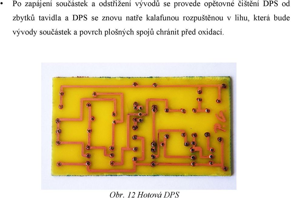 natře kalafunou rozpuštěnou v lihu, která bude vývody