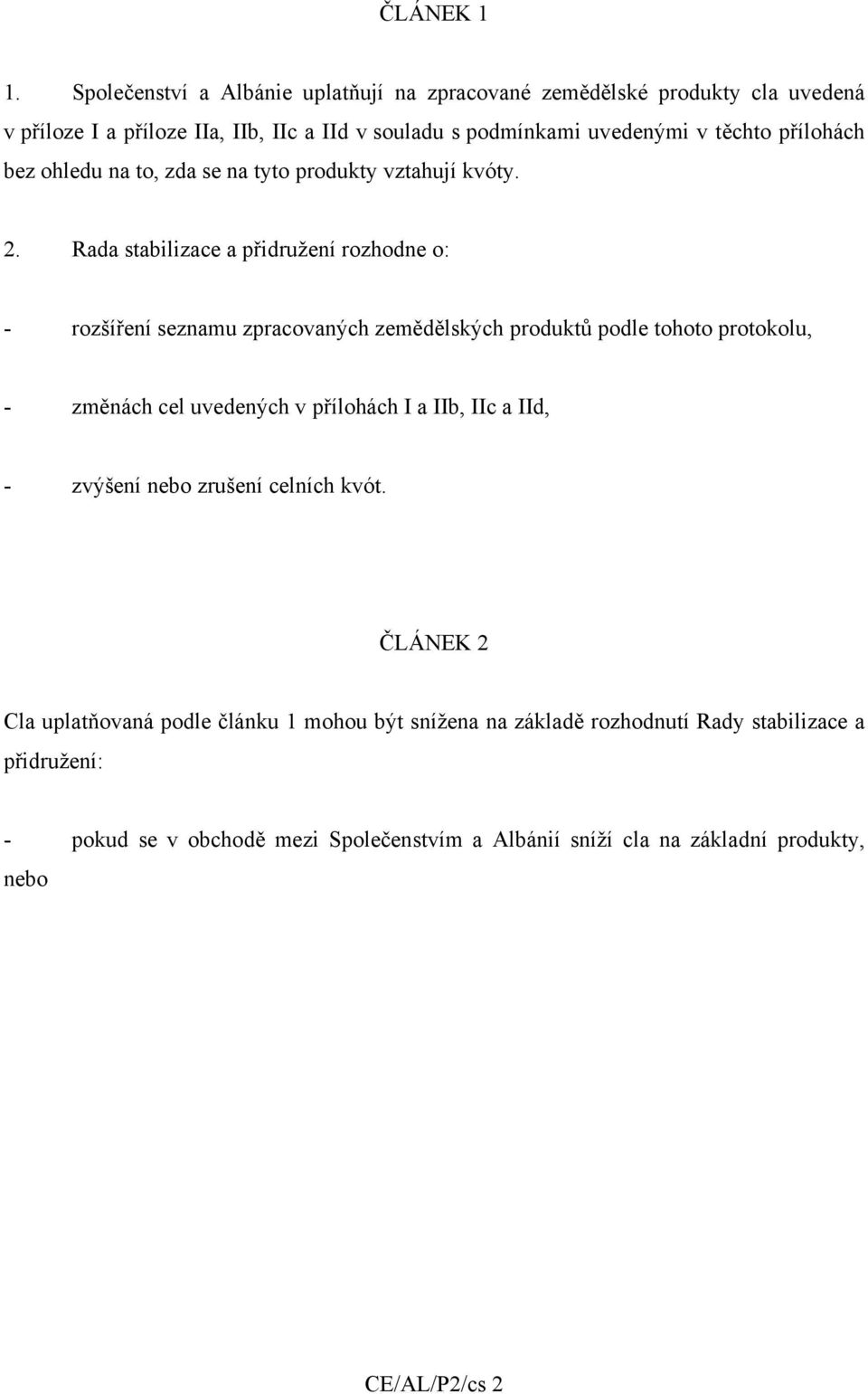 přílohách bez ohledu na to, zda se na tyto produkty vztahují kvóty. 2.