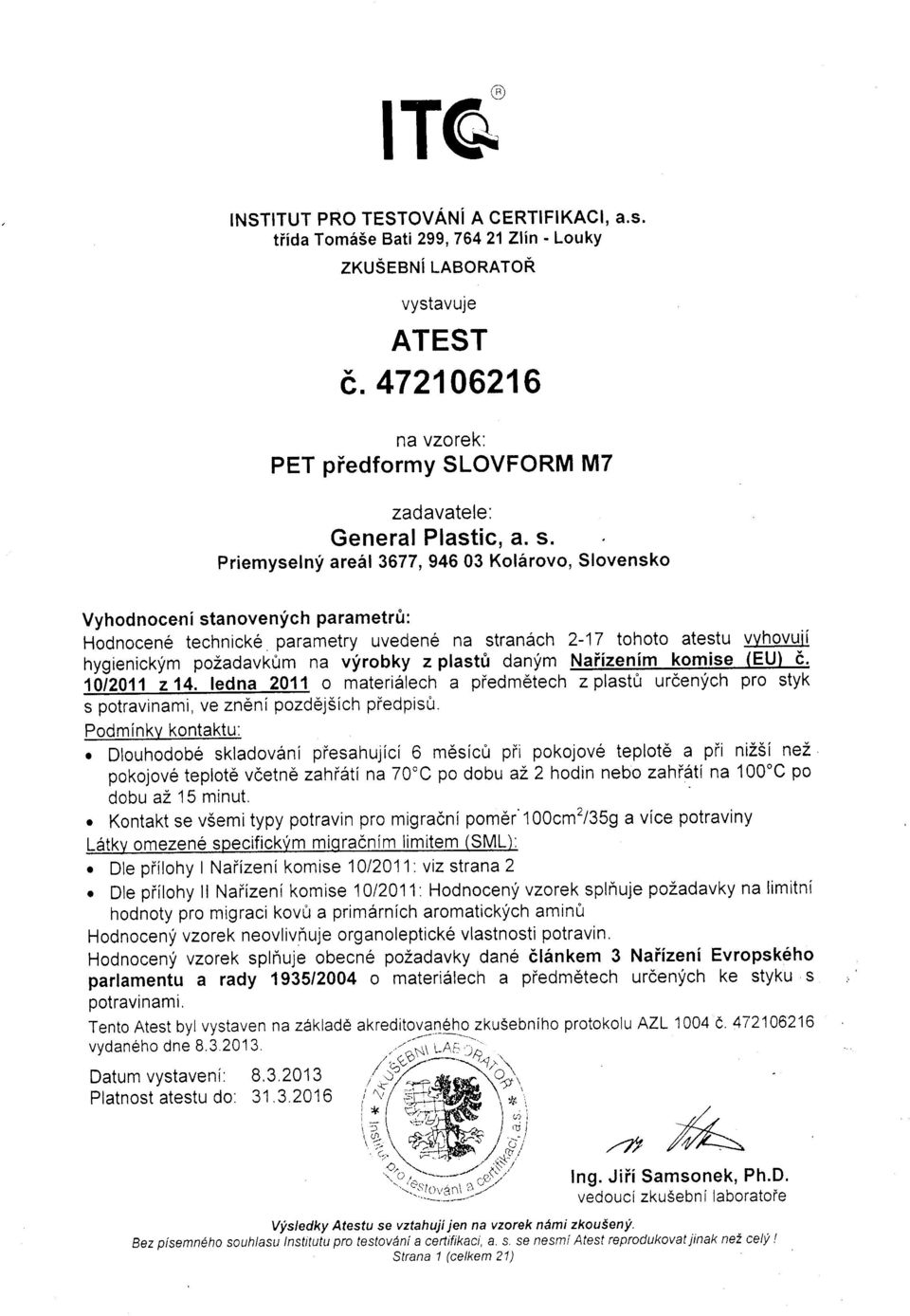 z plastt danym Naiizenim komis-e (EU) q. 1O:ZO11 214. ledna 2011 o materidlech a piedmdtech zplastfr urdenych pro styk s potravinami, ve zndni pozdej5lch piedpisu. Podmlnkv kontaktu:.