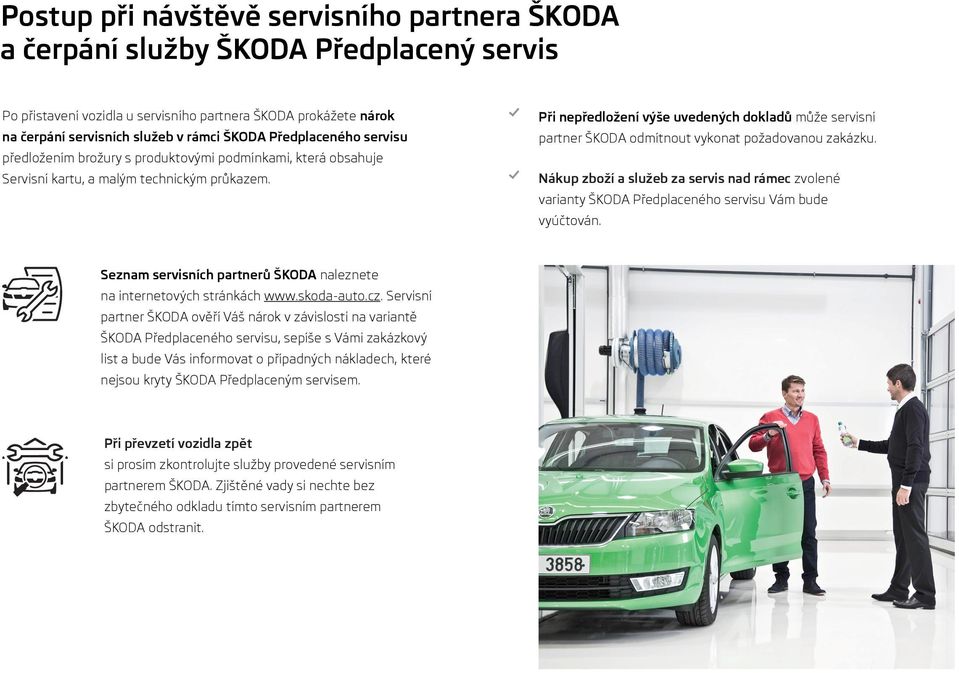 Při nepředložení výše uvedených dokladů může servisní partner ŠKODA odmítnout vykonat požadovanou zakázku.