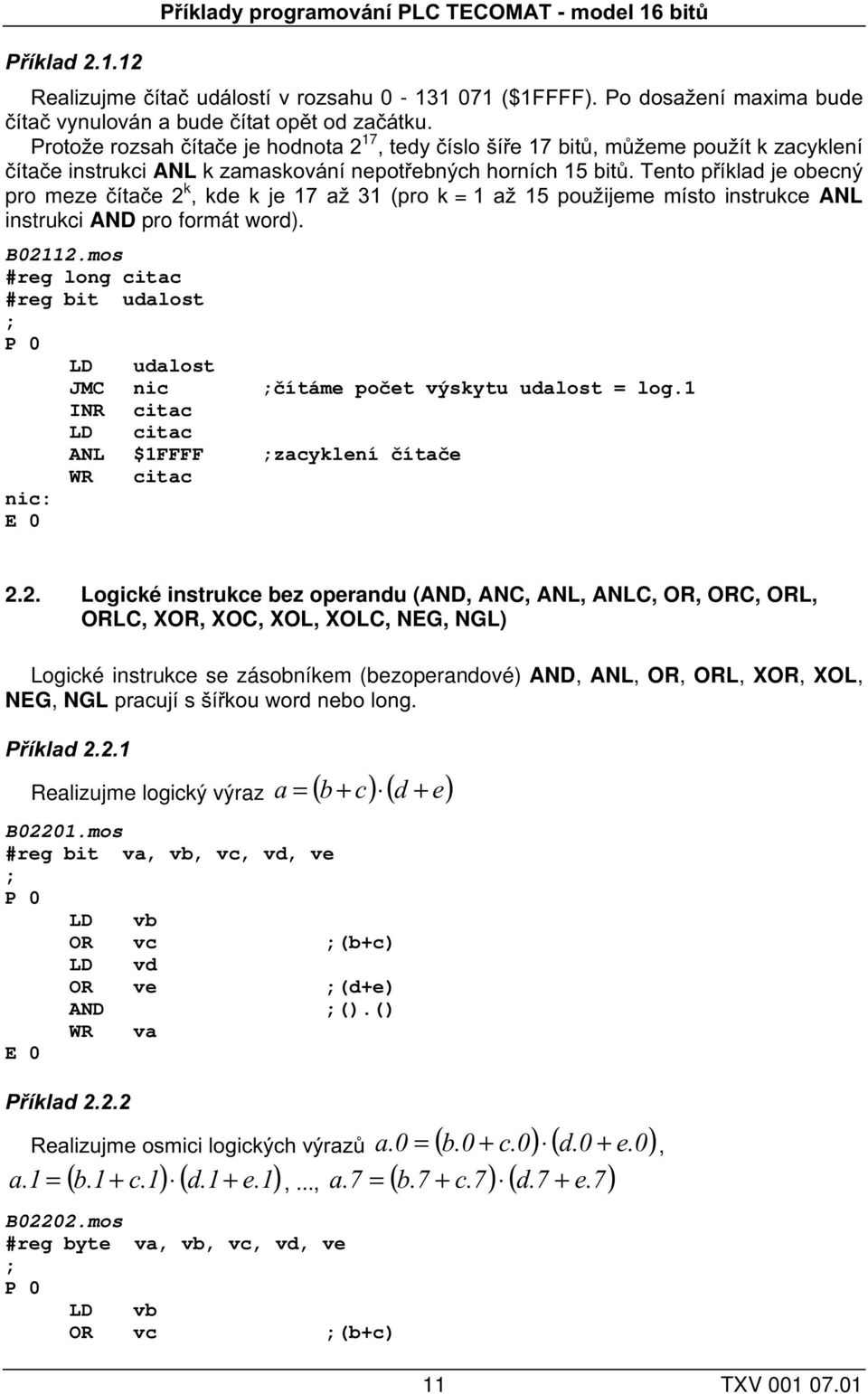 Tento příklad je obecný pro meze čítače 2 k, kde k je 17 až 31 (pro k = 1 až 15 použijeme místo instrukce ANL instrukci AND pro formát word). B02112.