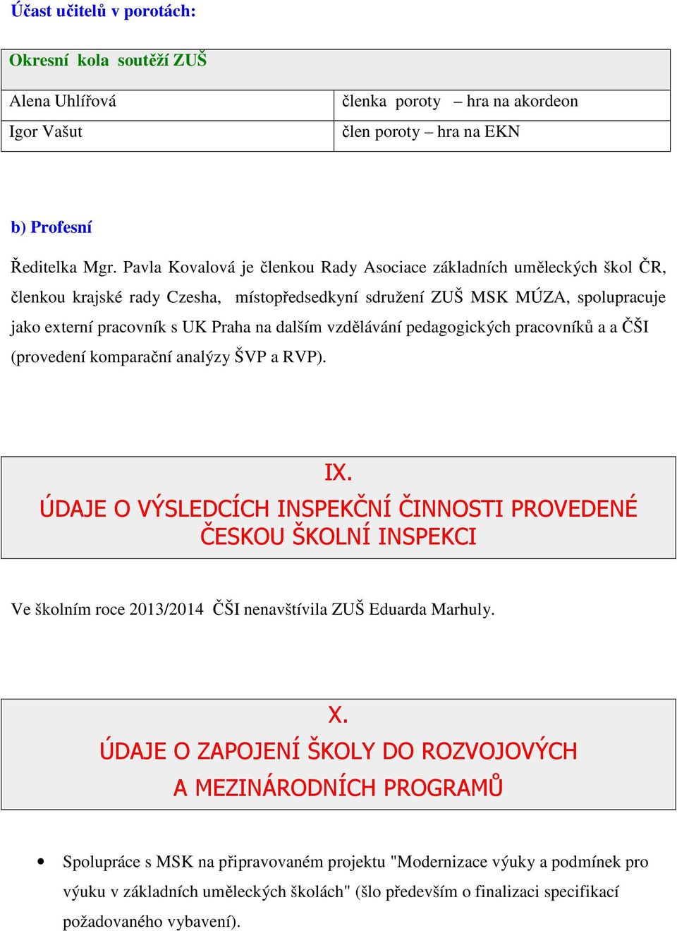 vzdělávání pedagogických pracovníků a a ČŠI (provedení komparační analýzy ŠVP a RVP). IX.