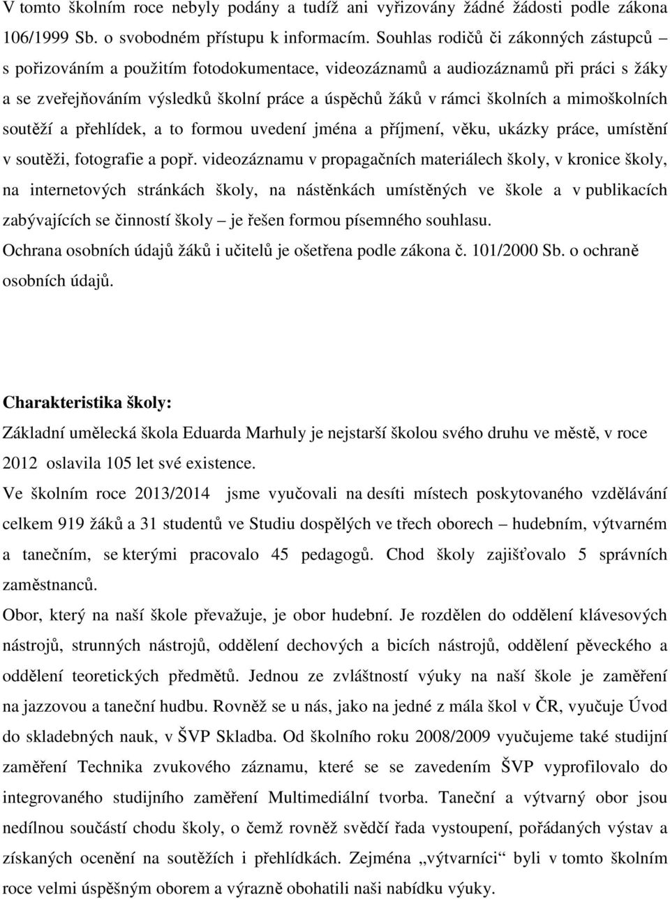 mimoškolních soutěží a přehlídek, a to formou uvedení jména a příjmení, věku, ukázky práce, umístění v soutěži, fotografie a popř.