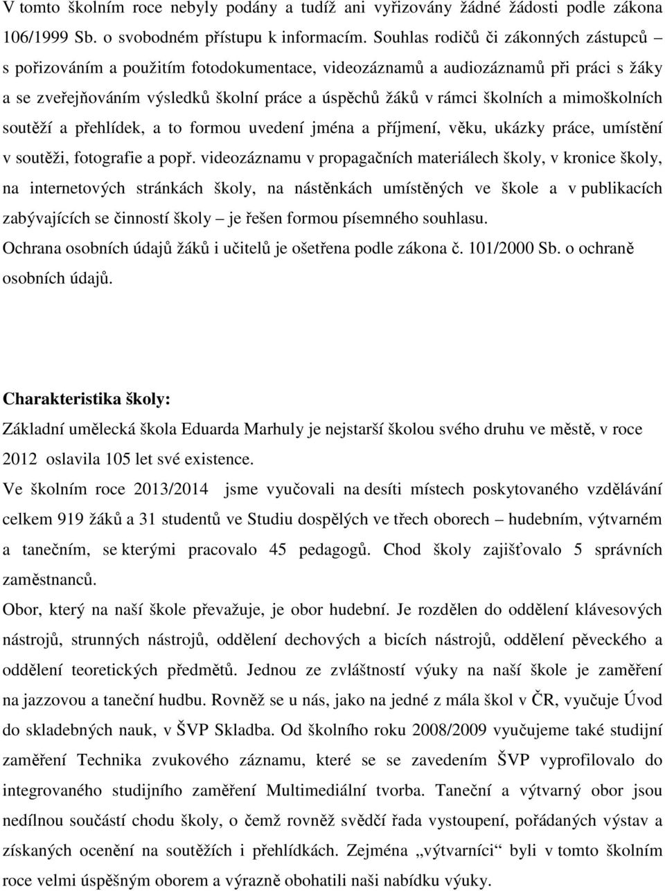 mimoškolních soutěží a přehlídek, a to formou uvedení jména a příjmení, věku, ukázky práce, umístění v soutěži, fotografie a popř.