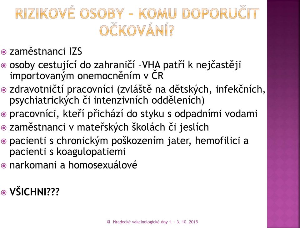 pracovníci, kteří přichází do styku s odpadními vodami zaměstnanci v mateřských školách či jeslích