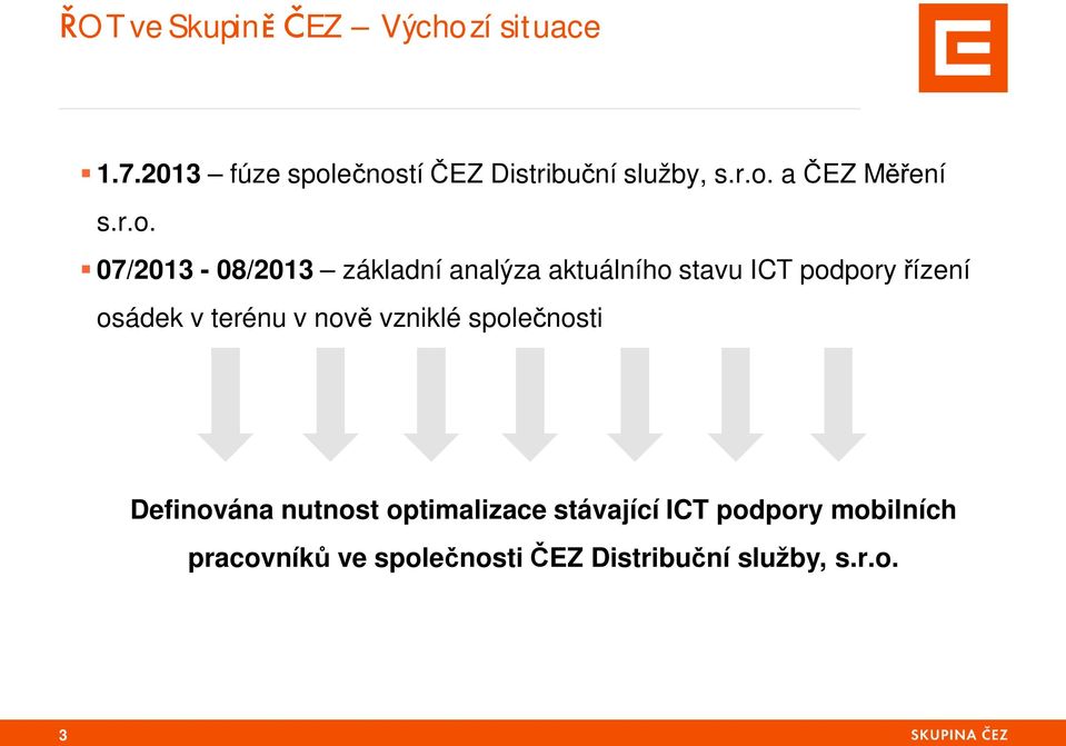 podpory ízení osádek v terénu v nov vzniklé spole nosti Definována nutnost