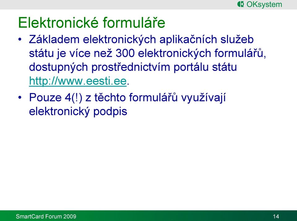 dostupných prostřednictvím portálu státu http://www.eesti.ee. Pouze 4(!