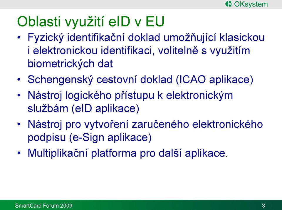 Nástroj logického přístupu k elektronickým službám (eid aplikace) Nástroj pro vytvoření zaručeného