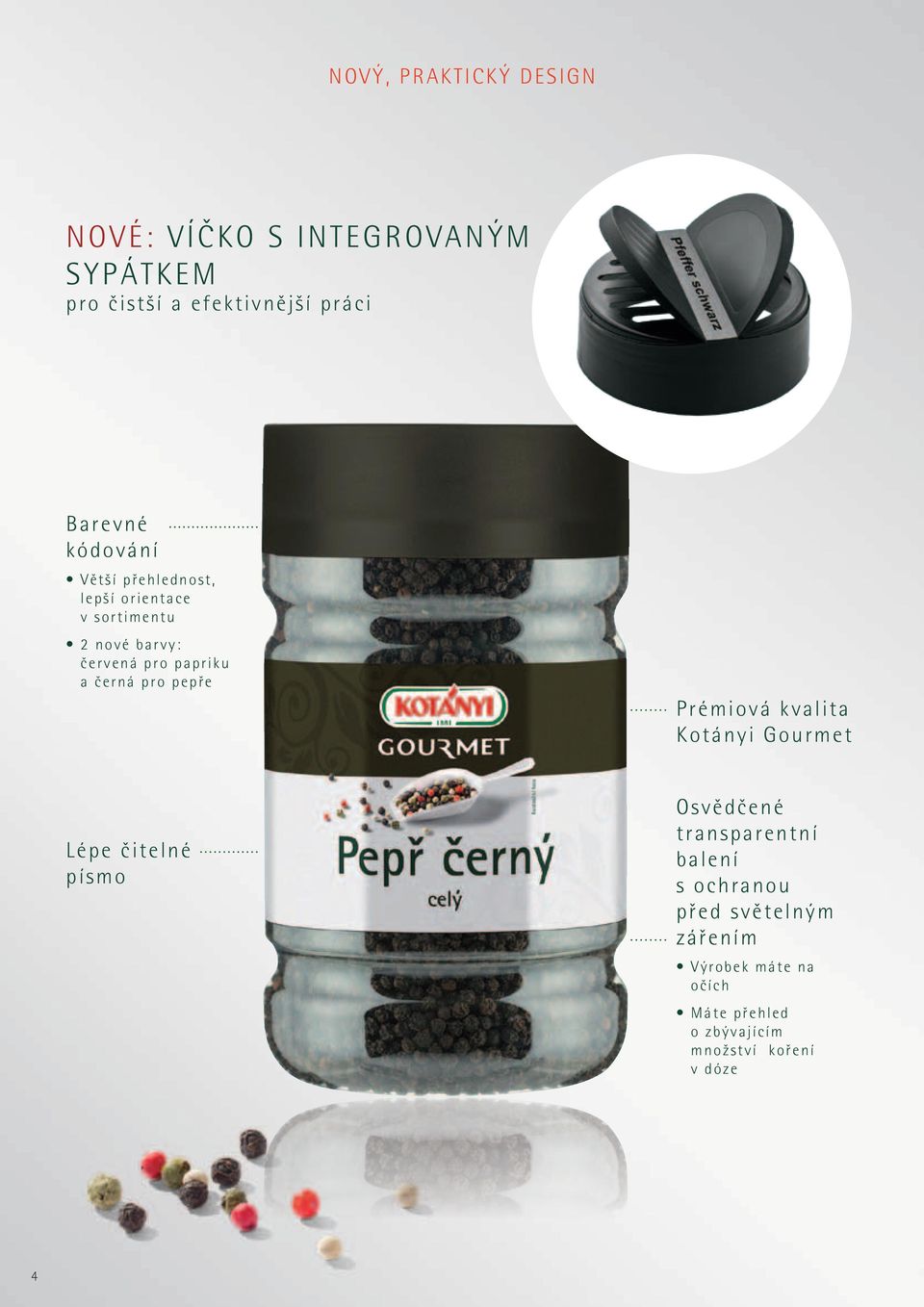 pro pepfie Prémiová kvalita Kotányi Gourmet Lépe ãitelné písmo Osvûdãené transparentní balení s