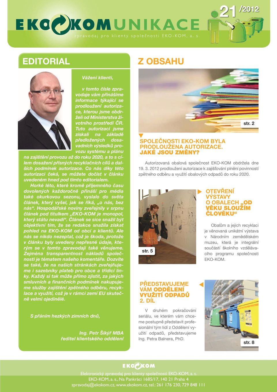 podmínek autorizace. Co nás díky této autorizaci čeká, se můžete dočíst v článku uvedeném hned pod tímto editorialem.