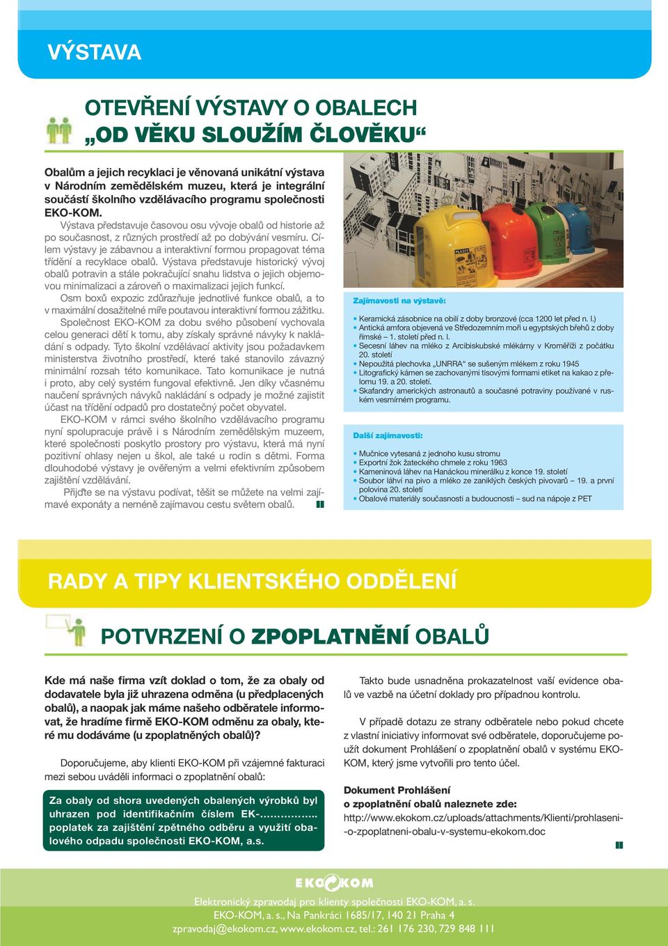 Cílem výstavy je zábavnou a interaktivní formou propagovat téma třídění a recyklace obalů.