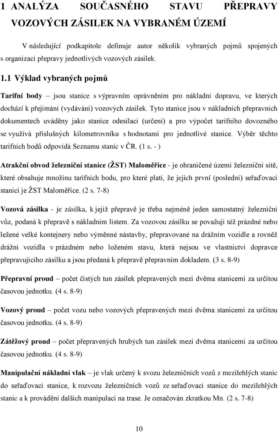 Tyto stanice jsou v nákladních přepravních dokumentech uváděny jako stanice odesílací (určení) a pro výpočet tarifního dovozného se využívá příslušných kilometrovníku s hodnotami pro jednotlivé