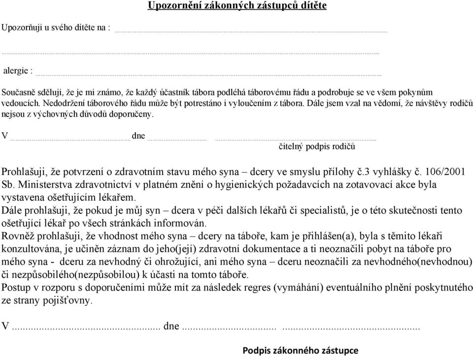 Nedodržení táborového řádu může být potrestáno i vyloučením z tábora. Dále jsem vzal na vědomí, že návštěvy rodičů nejsou z výchovných důvodů doporučeny. V. dne.