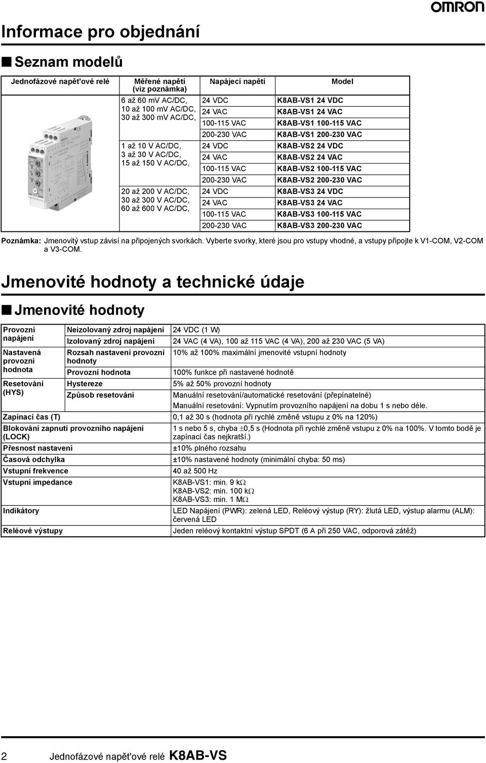 24 VDC K8AB-VS2 24 VDC 24 VAC K8AB-VS2 24 VAC 100-115 VAC K8AB-VS2 100-115 VAC 200-230 VAC K8AB-VS2 200-230 VAC 24 VDC K8AB-VS3 24 VDC 24 VAC K8AB-VS3 24 VAC 100-115 VAC K8AB-VS3 100-115 VAC 200-230