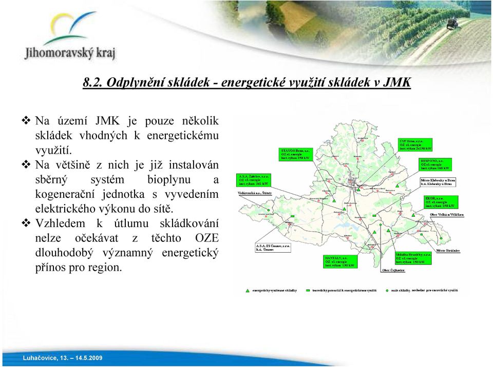 Na většině z nich je již instalován sběrný systém bioplynu a kogenerační jednotka s