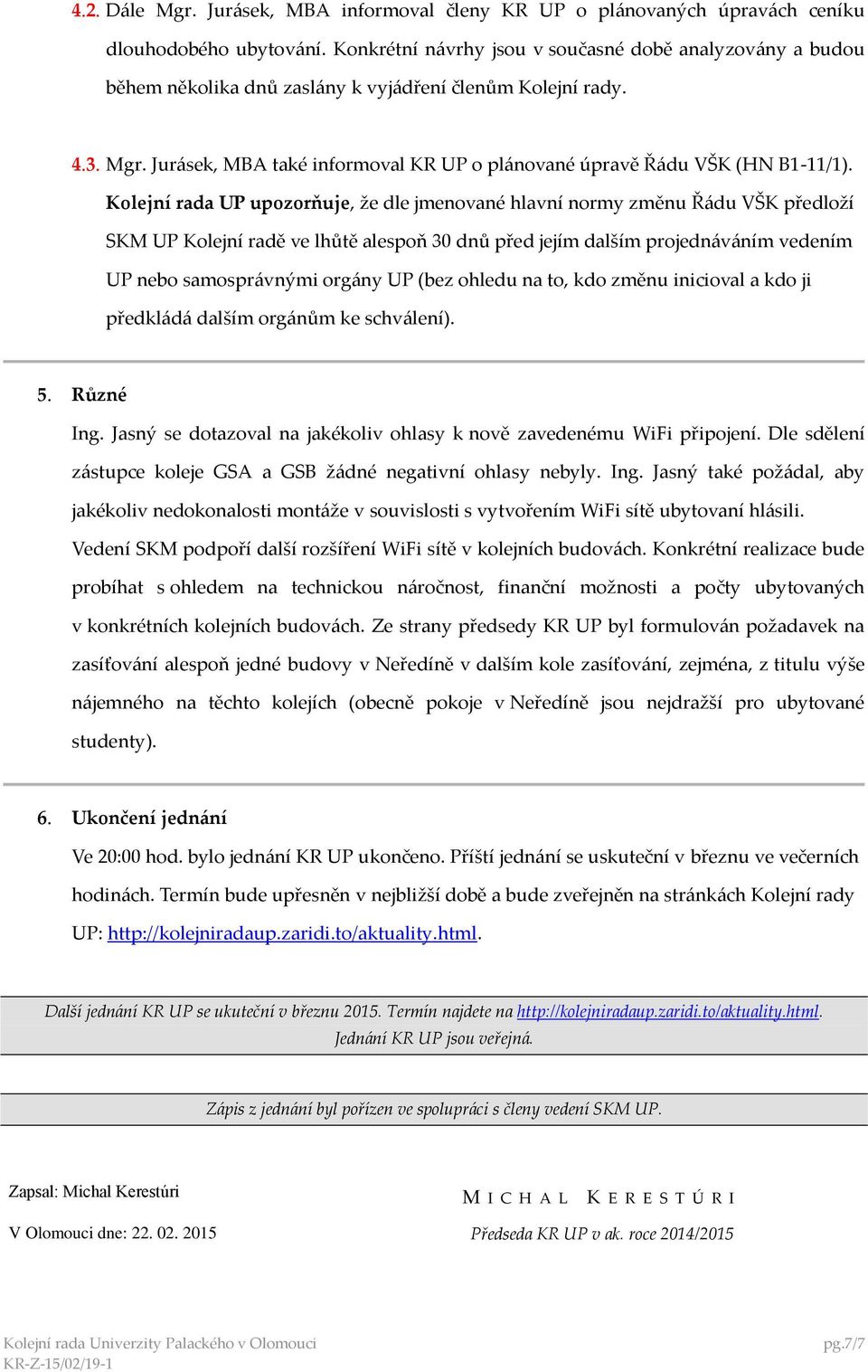 Jurásek, MBA také informoval KR UP o plánované úpravě Řádu VŠK (HN B1-11/1).