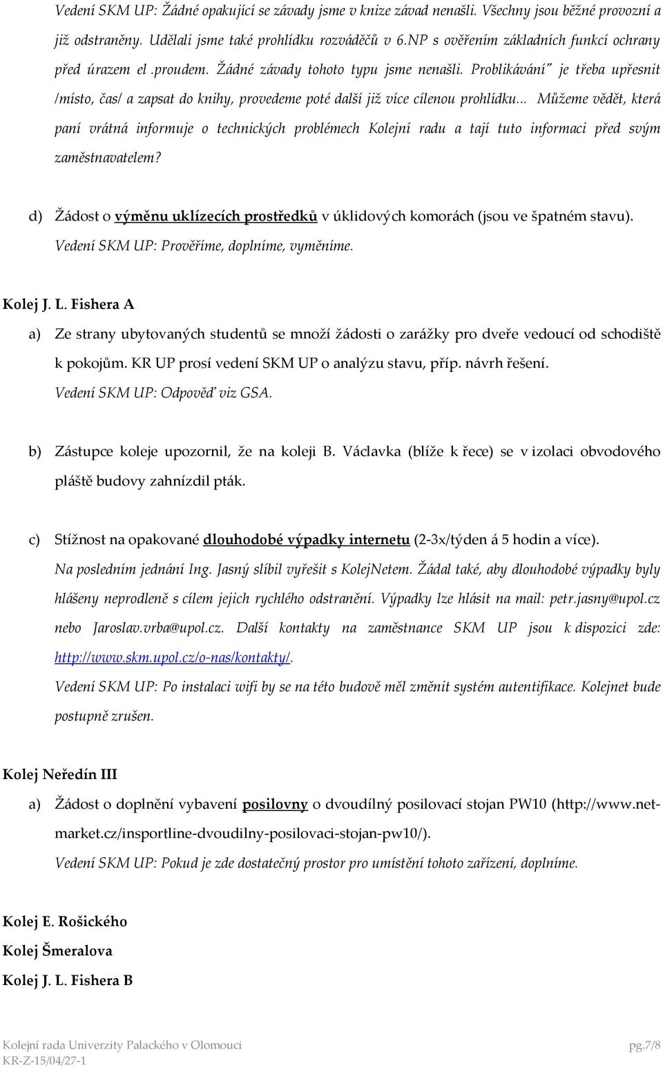 Problikávání" je třeba upřesnit /místo, čas/ a zapsat do knihy, provedeme poté další již více cílenou prohlídku.