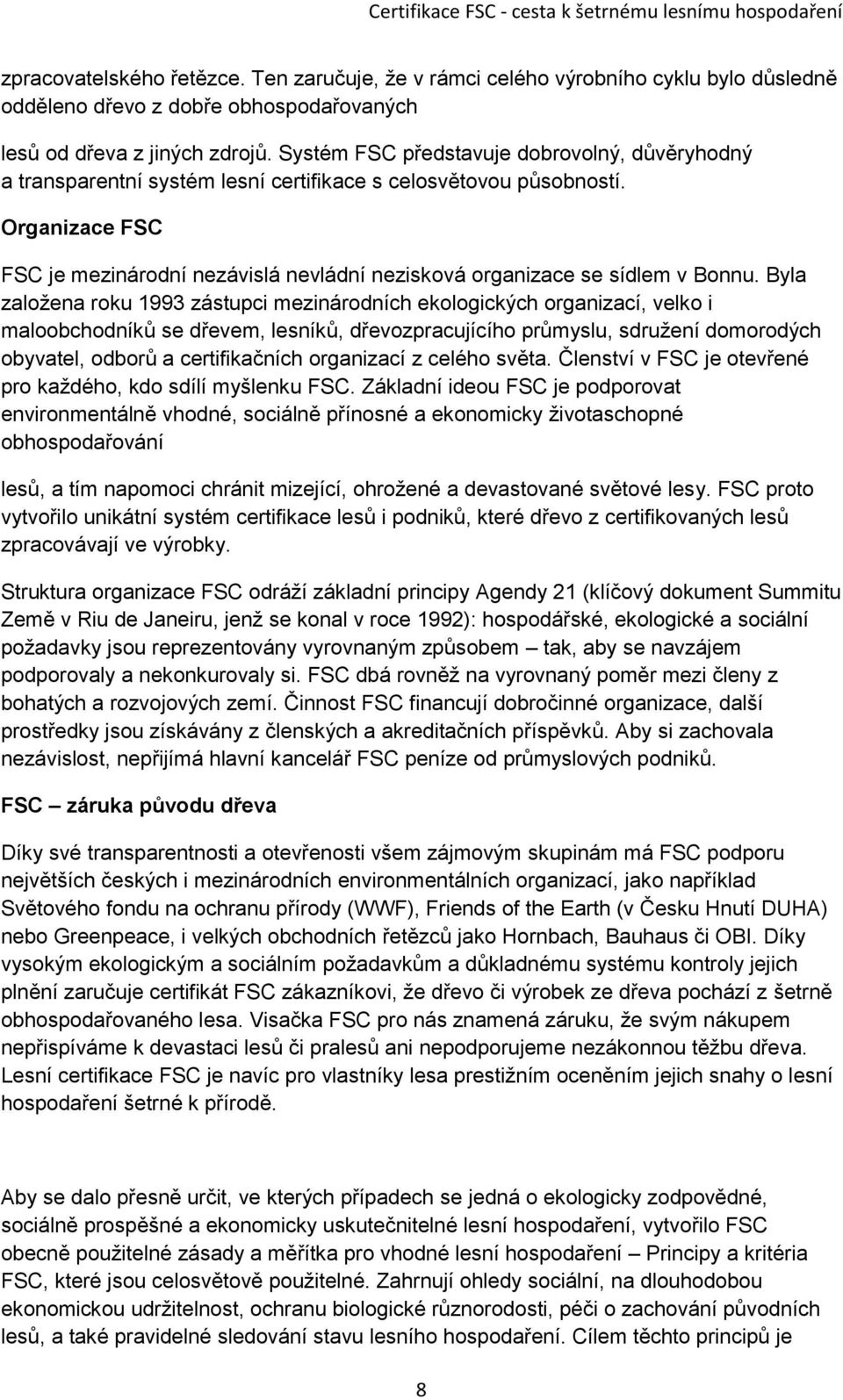 Organizace FSC FSC je mezinárodní nezávislá nevládní nezisková organizace se sídlem v Bonnu.