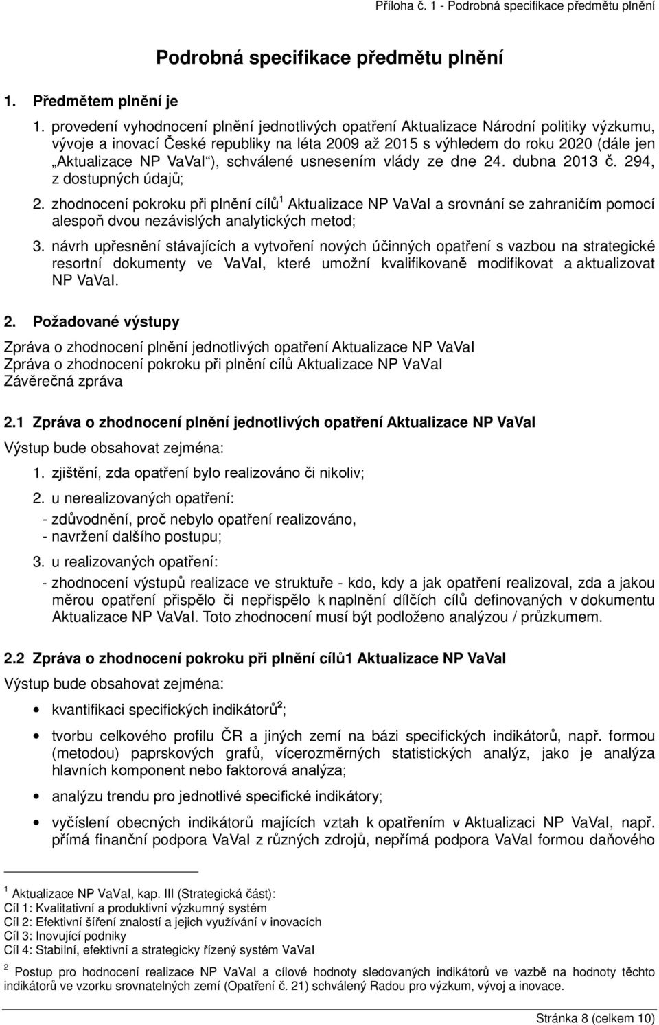 ), schválené usnesením vlády ze dne 24. dubna 2013 č. 294, z dostupných údajů; 2.